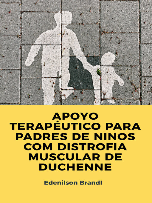 Title details for APOYO TERAPÉUTICO PARA PADRES DE NINOS COM DISTROFIA MUSCULAR DE DUCHENNE by Edenilson Brandl - Available
